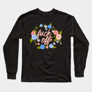 Flowery Fuck Off Flowers Long Sleeve T-Shirt